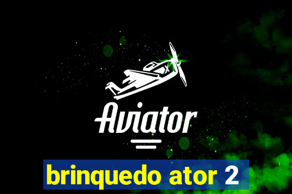 brinquedo ator 2